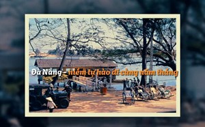 Đà Nẵng - niềm tự hào đi cùng năm tháng