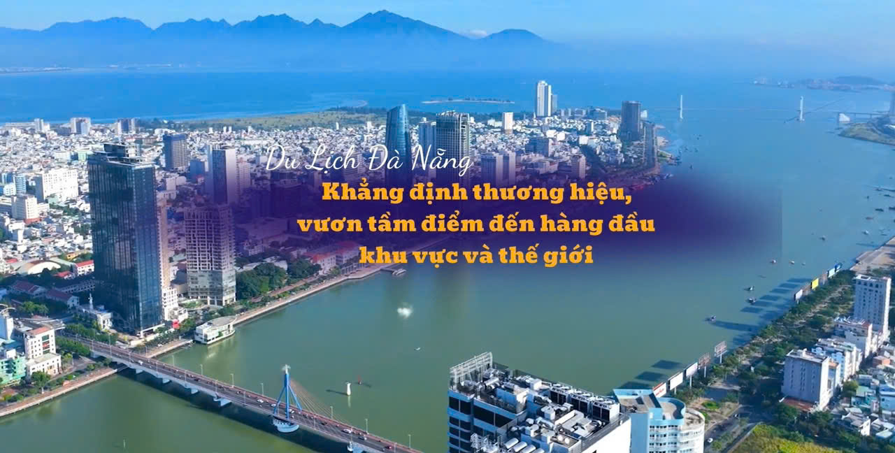 "Du lịch Đà Nẵng – Khẳng định thương hiệu, vươn tầm điểm đến hàng đầu khu vực & thế giới"